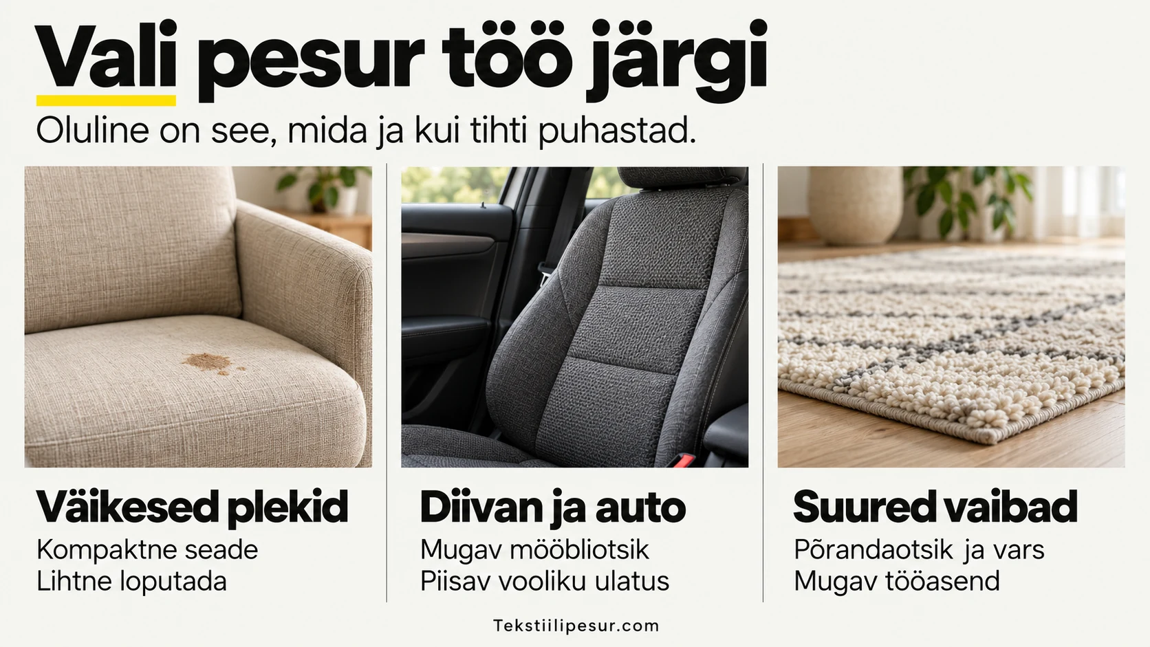 Tekstiilipesuri valik: väikestele plekkidele kompaktne seade, diivanile ja autole mugav mööbliotsik, suurtele vaipadele põrandaotsik ja vars